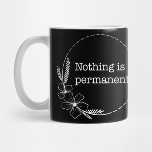 Nothing is permanent - Quotes collection Mug